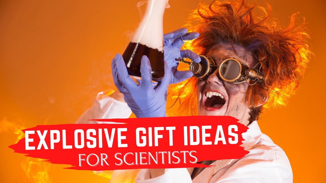 10 Explosive Gift Ideas for Scientists 