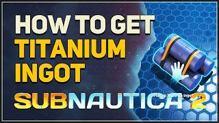 How to get Titanium Ingot FULL GUIDE Subnautica 2