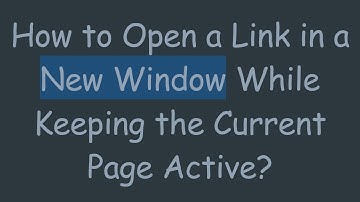 How to Open a Link in a New Window While Keeping the Current Page Active?