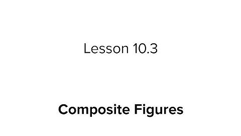 Lesson 10.3: Composite Figures