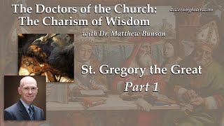 St. Gregory the Great, pt. 1 – The Doctors of the Church with Dr. Matthew Bunson