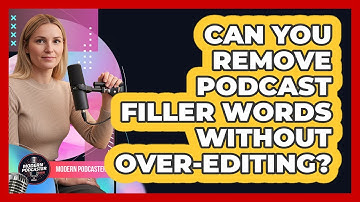 Can You Remove Podcast Filler Words Without Over-editing? - Modern Podcaster Hub