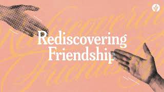 Rediscovering Friendship