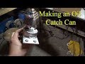 Making An Oil Catch Can