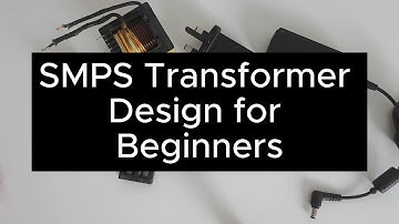 Switch Mode Power Supply Transformer Design for Beginners
