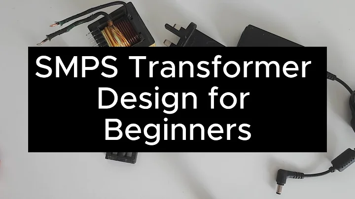 Switch Mode Power Supply Transformer Design for Beginners