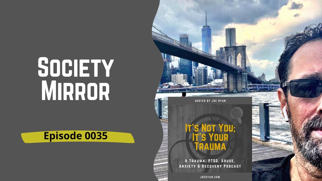 EP 0035 – Society Mirror - Trauma, PTSD, Abuse, Anxiety & Recovery Joe ...