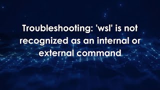 Troubleshooting: 'wsl' is not recognized as an internal or external command