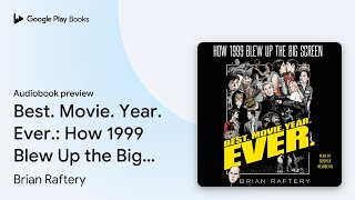 Best. Movie. Year. Ever.: How 1999 Blew Up the… by Brian Raftery · Audiobook preview