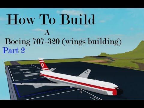 How To Build A Boeing 707 320 On Plane Crazy Roblox Part 2 Youtube - roblox plane crazy boeing 747