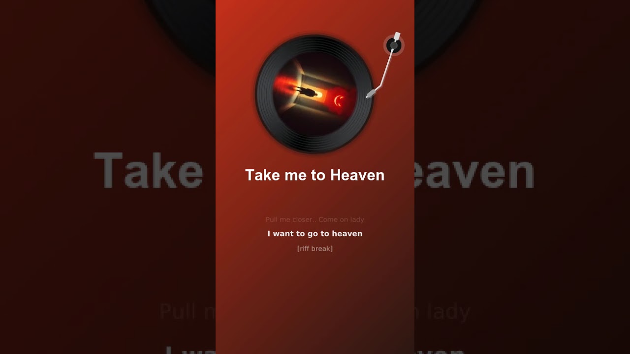 Take me to Heaven - Only a woman can do that to a man.