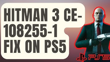 How To Fix Hitman 3 CE-108255-1 Error On PS5 | [Updated 2024]