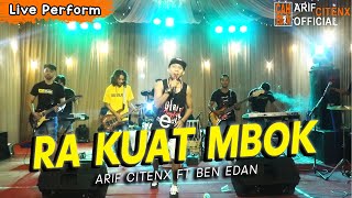 RA KUAT MBOK - ARIF CITENX ft BEN EDAN - LIVE PERFORM