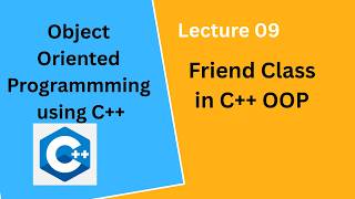 Friend Class in C++ | OOP in C++ Lecture 09 | Urdu/Hindi
