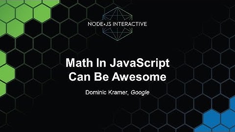 Math In JavaScript Can Be Awesome - Dominic Kramer, Google