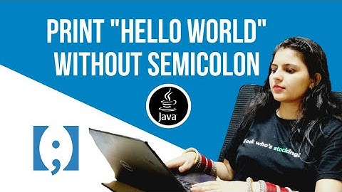 Print "Hello world" without using semi-colon(;) | JAVA