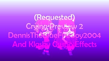 (Requested) Crying Preview 2 DennisTheBlueFireBoy2004 And Klasky Csupo Deepfake Effects