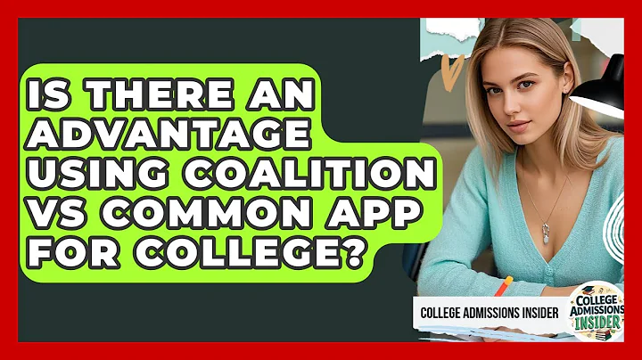 Is There An Advantage Using Coalition Vs Common App For College? - College Admissions Insider