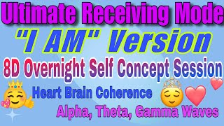 Ultimate Receiving Mode- “I AM” Version | 8D Overnight Session | Self Concept Reprogramming ✨