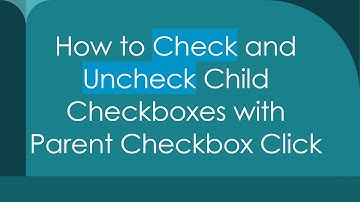 How to Check and Uncheck Child Checkboxes with Parent Checkbox Click