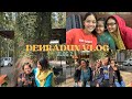 Dehradun vlog  2