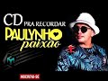 PAULYNHO PAIXÃO - AS MELHORES PRA RECORDAR