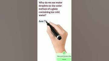 | Why do we see water droplets on the outer surface of a glass containing ice-cold water?#science