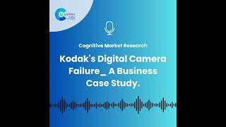 Kodak's Digital Camera Failure_ A Business Case Study