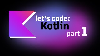 Let's code: Kotlin, part 1
