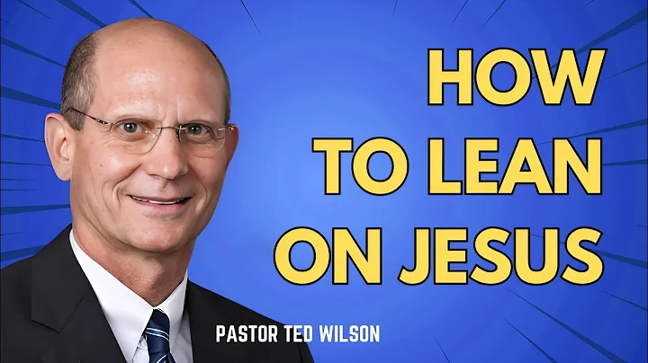 How to Lean on Jesus | Pastor Ted Wilson