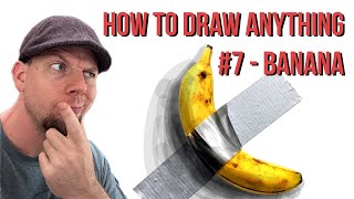 How To Draw Anything: #7 Banana