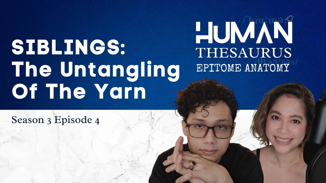 Human Thesaurus podcast 304 Epitome Anatomy SIBLINGS The Untangling