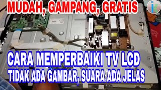 CARA MEMPERBAIKI TV LCD TIDAK ADA GAMBARNYA TAPI ADA SUARA