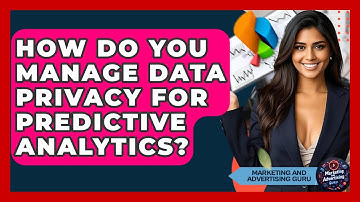 How Do You Manage Data Privacy For Predictive Analytics? - Marketing and Advertising Guru