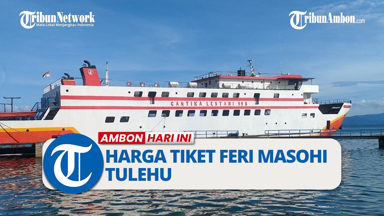 Hanya 1 Unit Kapal yang Beroperasi, Berikut Harga Tiket Feri Masohi - Tulehu