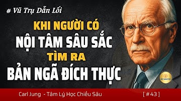 Vũ Trụ Dẫn Lối Người Có Nội Tâm Sâu Sắc Tìm Ra Bản Ngã Đích Thực | Góc Nhìn Carl Jung