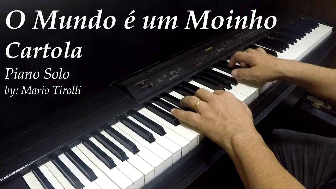 O Mundo é um moinho CARTOLA Piano Mario Tirolli YouTube O Mundo é um moinho CARTOLA Piano Mario Tirolli YouTube