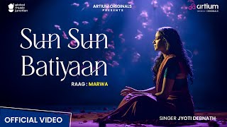 Sun Sun Batiyaan Raag Marwa | Hindustani Classical | Jyoti Debnath | Artium Originals