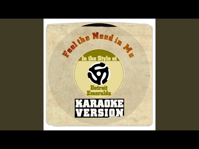 Feel the Need in Me (In the Style of Detroit Emeralds) (Karaoke