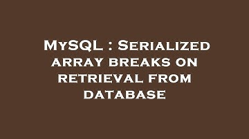 MySQL : Serialized array breaks on retrieval from database