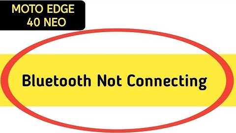 how to solve Bluetooth not connecting problem in Moto edge 40 Neo, bluetooth connecting problem