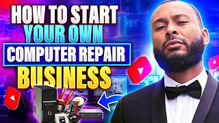 How To Start Your Own Computer Repair Business With No Money!
