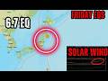 Large 6.7 Earthquake hits Japan same time the High Speed Solar Wind hit Earth. Friday update.