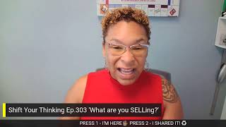 Shift Your Thinking Ep.303 'What are you SELLing?'