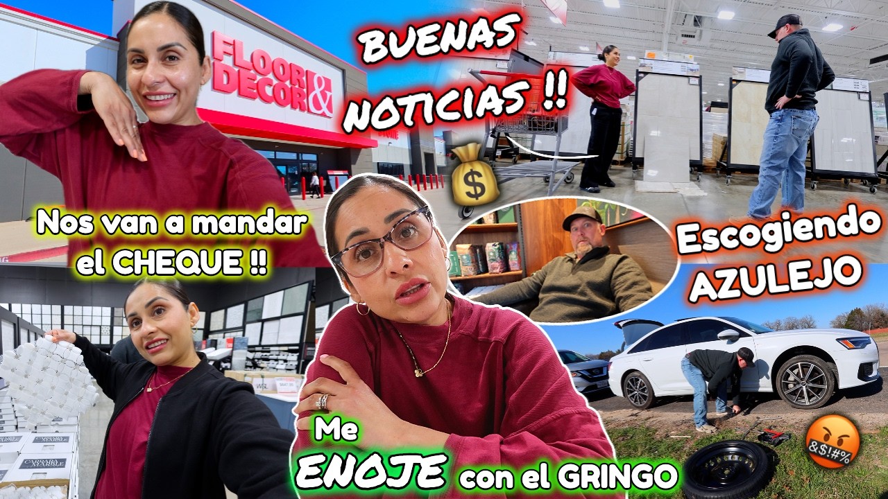 EL CHEQUE ya Viene💰😃 Escogiendo AZULEJOS para el BAñO😍🛁 ME ENOJE con el GRINGO🤬ARRUINO MI CARRO😡💥