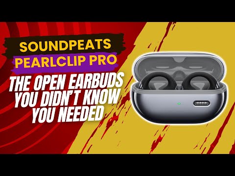 SOUNDPEATS PearlClip Pro The Open Earbuds You Didn’t Know You Needed