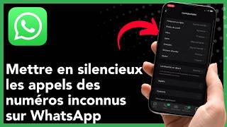Comment mettre en silencieux les appels des numéros inconnus sur WhatsApp – Guide rapide