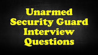 Unarmed Security Guard Interview Questions