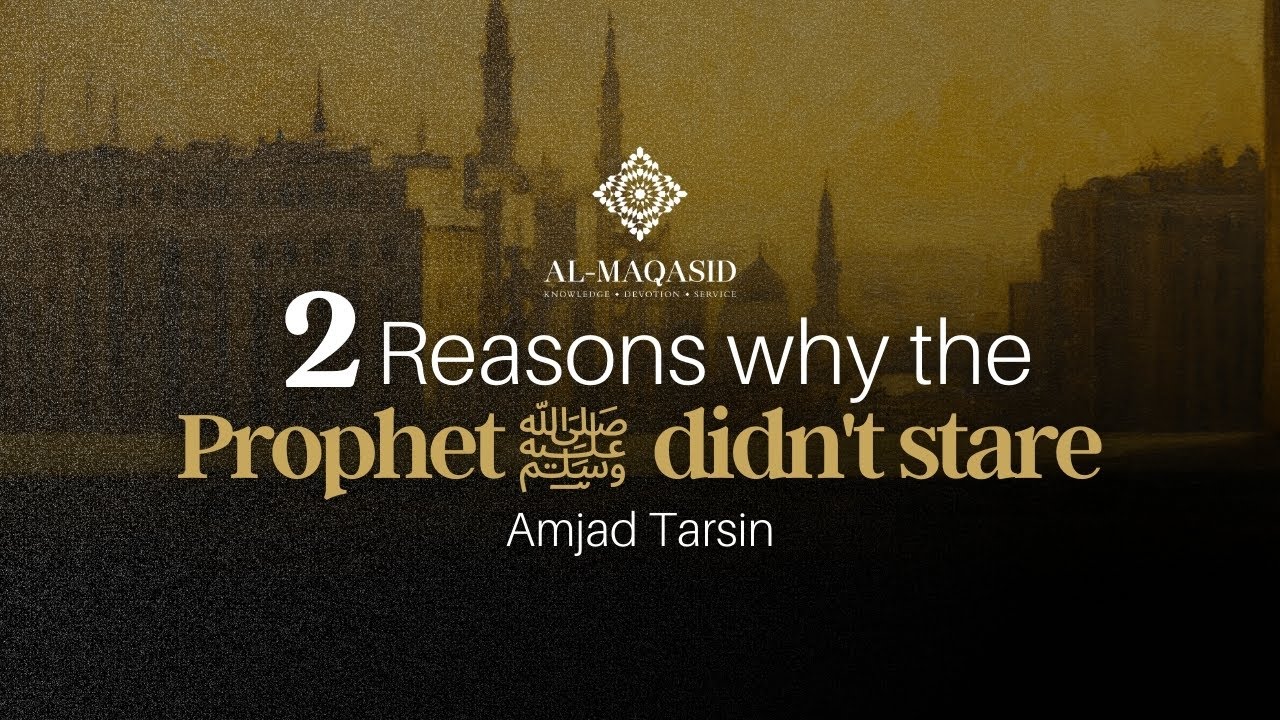 Amjad T R 2 Reasons Why the Prophet ﷺ Didn't Stare - Amjad Tarsin - YouTube