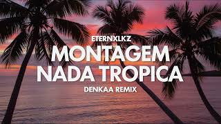 Eternxlkz  Montagem Nada Tropica  Denkaa Remix